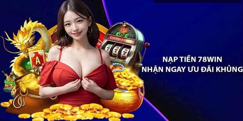 Khuyến mãi nạp tiền tai 78Win