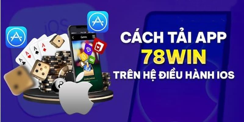 Cách tải app 78Win trên hệ điều hành máy iOS